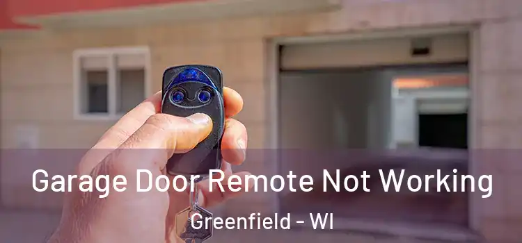  Garage Door Remote Not Working Greenfield - WI